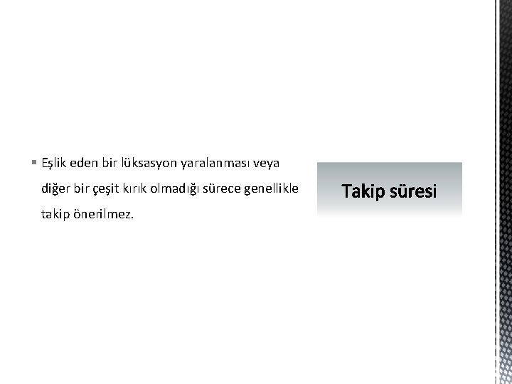 § Eşlik eden bir lüksasyon yaralanması veya diğer bir çeşit kırık olmadığı sürece genellikle