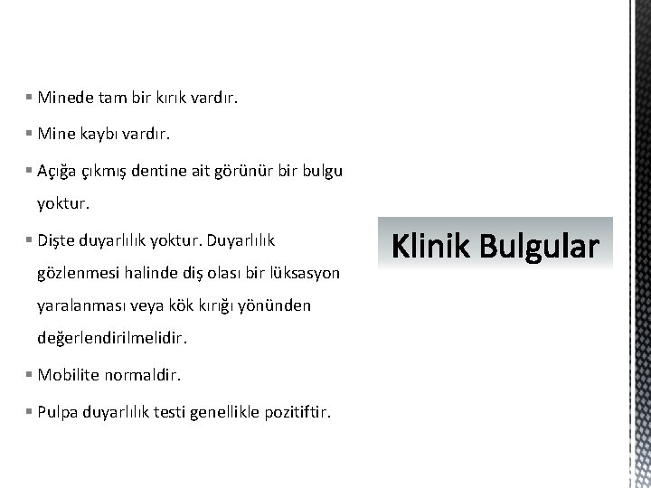 § Minede tam bir kırık vardır. § Mine kaybı vardır. § Açığa çıkmış dentine