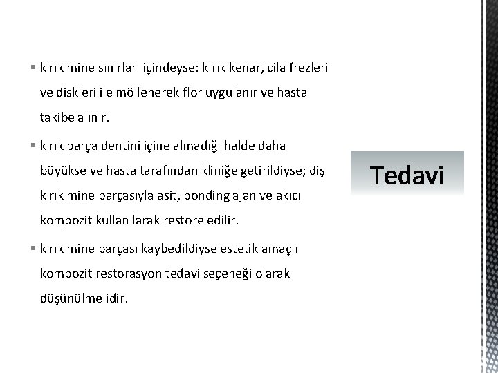 § kırık mine sınırları içindeyse: kırık kenar, cila frezleri ve diskleri ile möllenerek flor