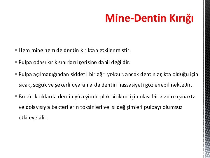 Mine-Dentin Kırığı § Hem mine hem de dentin kırıktan etkilenmiştir. § Pulpa odası kırık