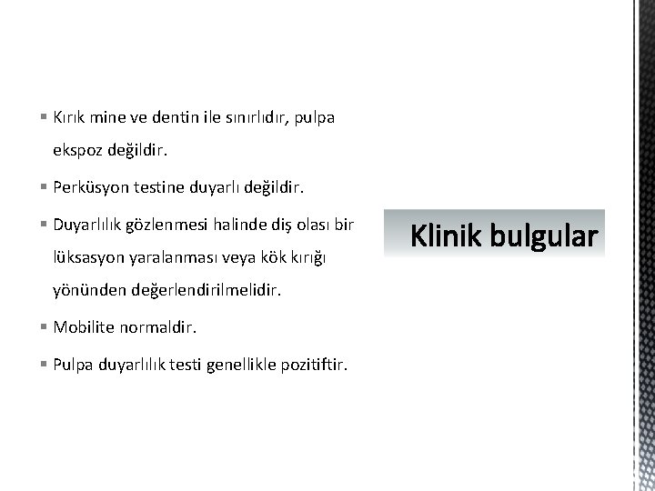 § Kırık mine ve dentin ile sınırlıdır, pulpa ekspoz değildir. § Perküsyon testine duyarlı