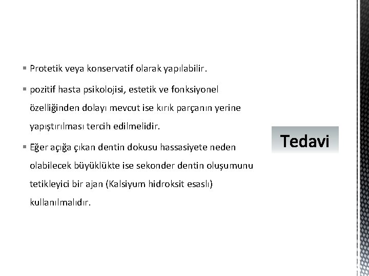 § Protetik veya konservatif olarak yapılabilir. § pozitif hasta psikolojisi, estetik ve fonksiyonel özelliğinden