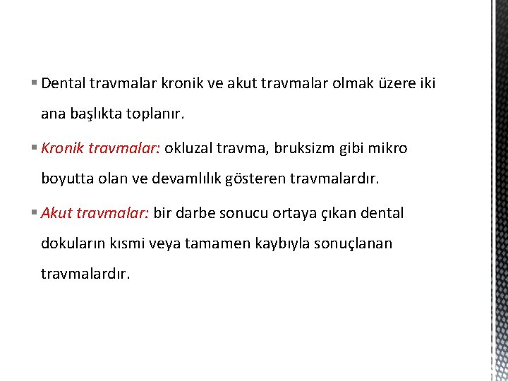 § Dental travmalar kronik ve akut travmalar olmak üzere iki ana başlıkta toplanır. §