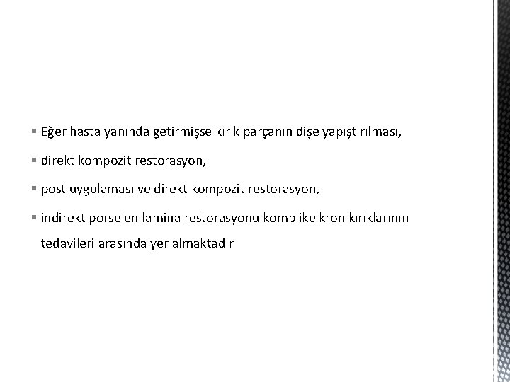 § Eğer hasta yanında getirmişse kırık parçanın dişe yapıştırılması, § direkt kompozit restorasyon, §