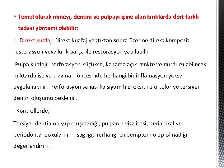 § Temel olarak mineyi, dentini ve pulpayı içine alan kırıklarda dört farklı tedavi yöntemi