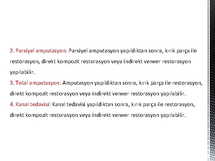 2. Parsiyel amputasyon: Parsiyel amputasyon yapıldıktan sonra, kırık parça ile restorasyon, direkt kompozit restorasyon