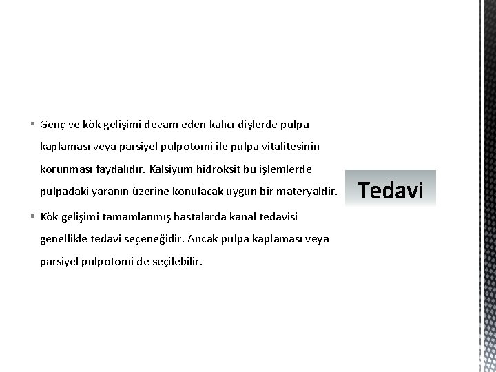 § Genç ve kök gelişimi devam eden kalıcı dişlerde pulpa kaplaması veya parsiyel pulpotomi