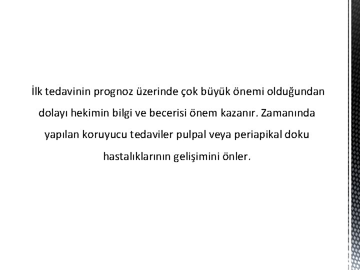 İlk tedavinin prognoz üzerinde çok büyük önemi olduğundan dolayı hekimin bilgi ve becerisi önem