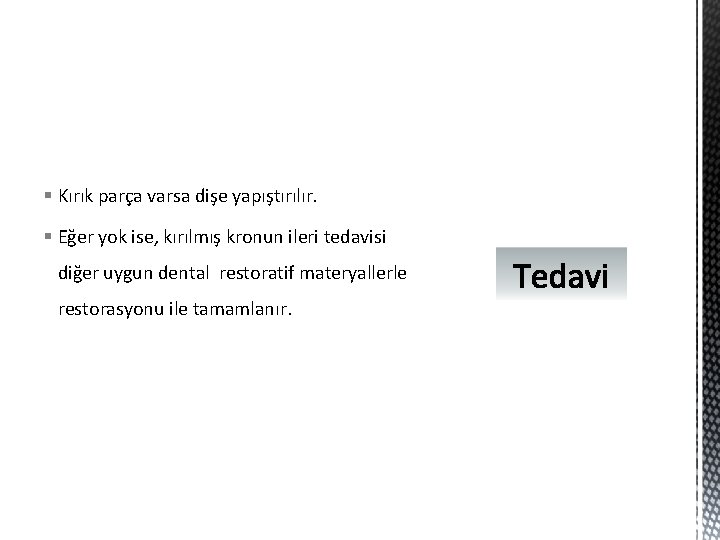 § Kırık parça varsa dişe yapıştırılır. § Eğer yok ise, kırılmış kronun ileri tedavisi