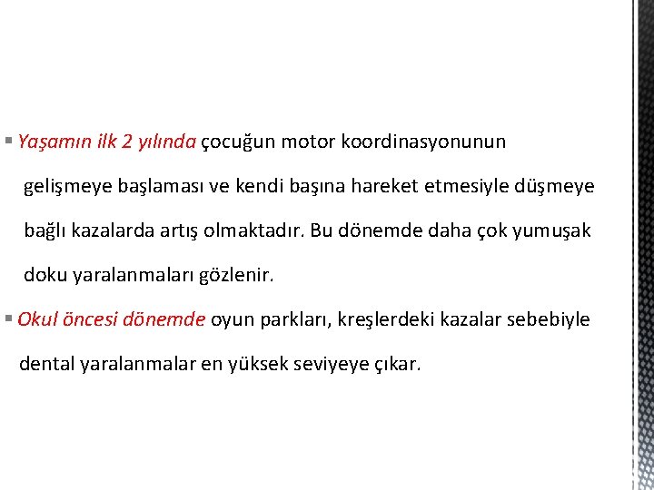 § Yaşamın ilk 2 yılında çocuğun motor koordinasyonunun gelişmeye başlaması ve kendi başına hareket