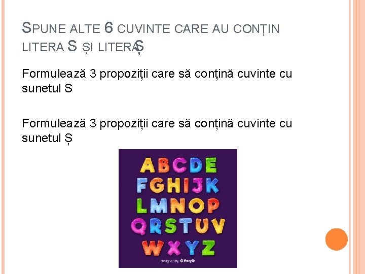 SPUNE ALTE 6 CUVINTE CARE AU CONȚIN LITERA S ȘI LITERAȘ Formulează 3 propoziții