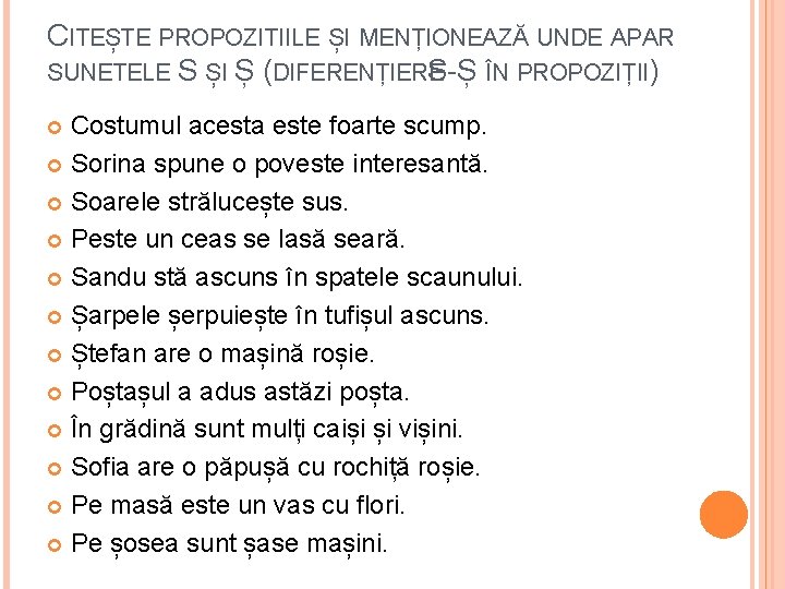 CITEȘTE PROPOZITIILE ȘI MENȚIONEAZĂ UNDE APAR SUNETELE S ȘI Ș (DIFERENȚIERE S-Ș ÎN PROPOZIȚII)