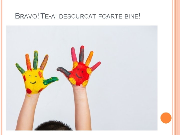 BRAVO! TE-AI DESCURCAT FOARTE BINE! 