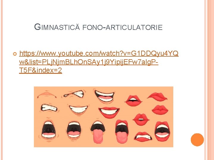 GIMNASTICĂ FONO-ARTICULATORIE https: //www. youtube. com/watch? v=G 1 DDQyu 4 YQ w&list=PLj. Njm. BLh.