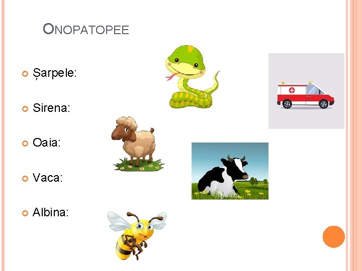 ONOPATOPEE Șarpele: Sirena: Oaia: Vaca: Albina: 