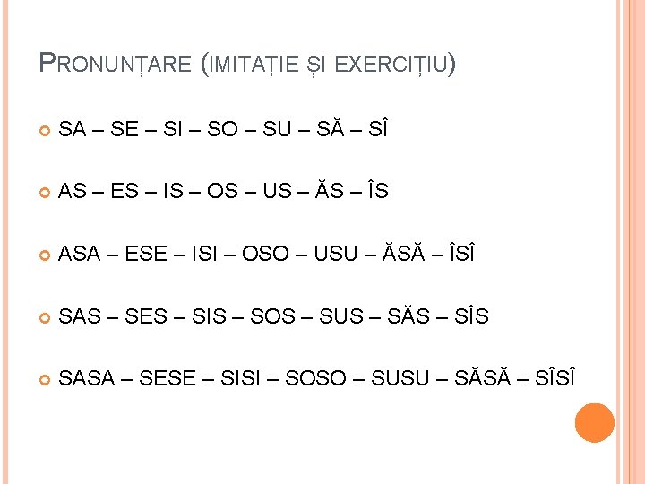 PRONUNȚARE (IMITAȚIE ȘI EXERCIȚIU) SA – SE – SI – SO – SU –