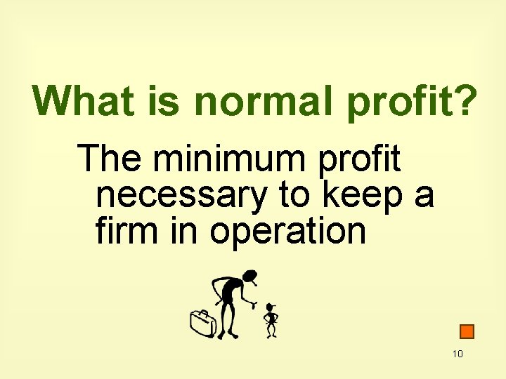What is normal profit? The minimum profit necessary to keep a firm in operation