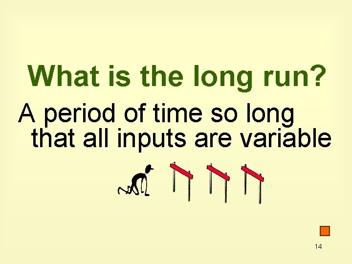 What is the long run? A period of time so long that all inputs