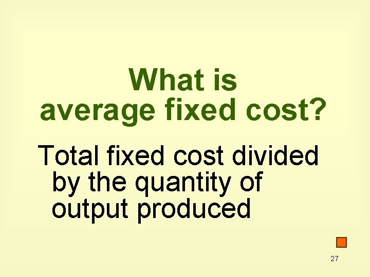 What is average fixed cost? Total fixed cost divided by the quantity of output