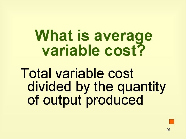 What is average variable cost? Total variable cost divided by the quantity of output