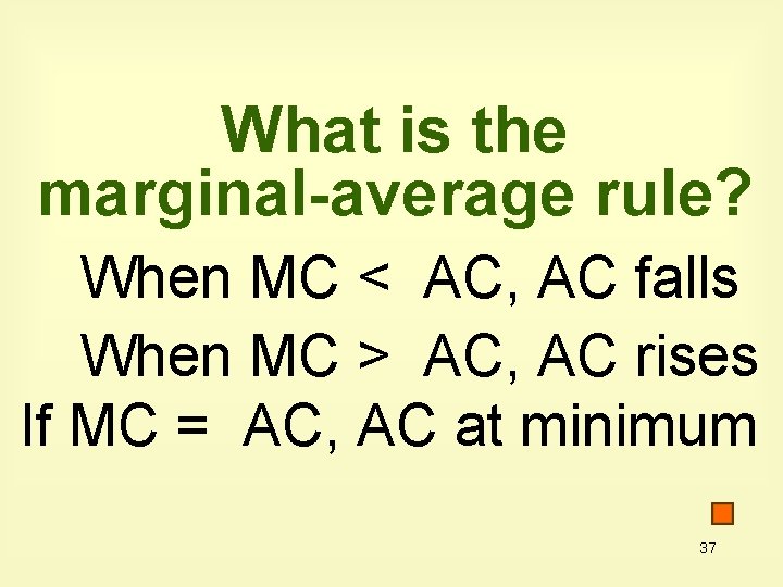 What is the marginal-average rule? When MC < AC, AC falls When MC >