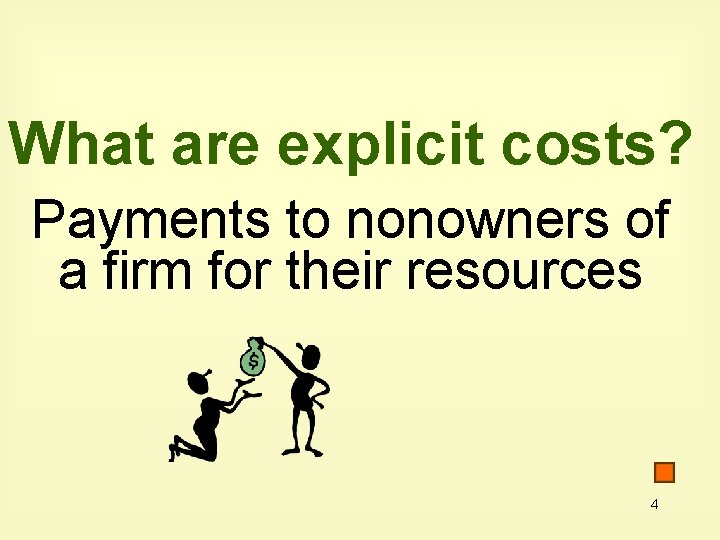 What are explicit costs? Payments to nonowners of a firm for their resources 4