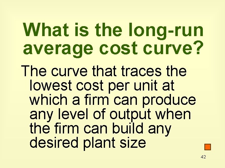 What is the long-run average cost curve? The curve that traces the lowest cost