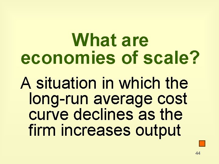 What are economies of scale? A situation in which the long-run average cost curve