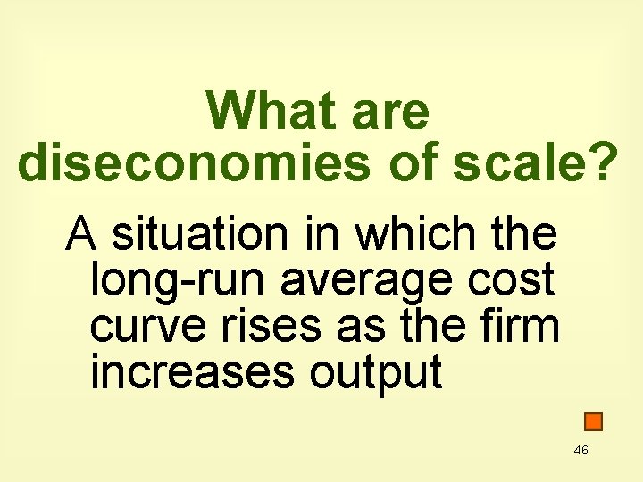 What are diseconomies of scale? A situation in which the long-run average cost curve