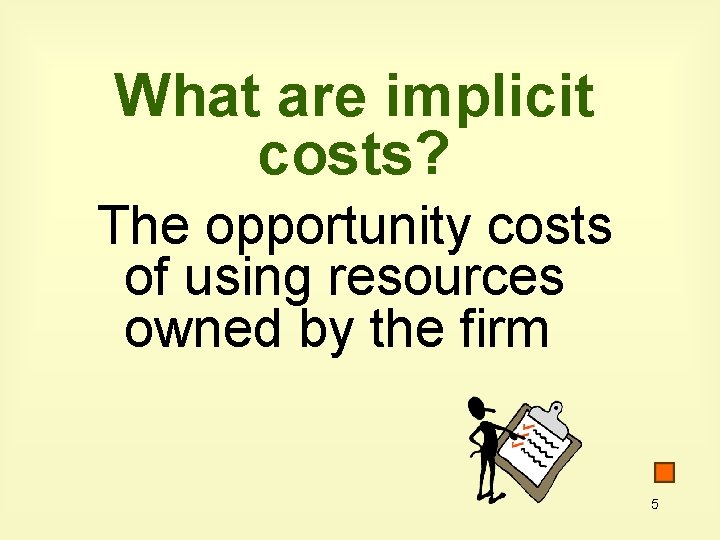 What are implicit costs? The opportunity costs of using resources owned by the firm