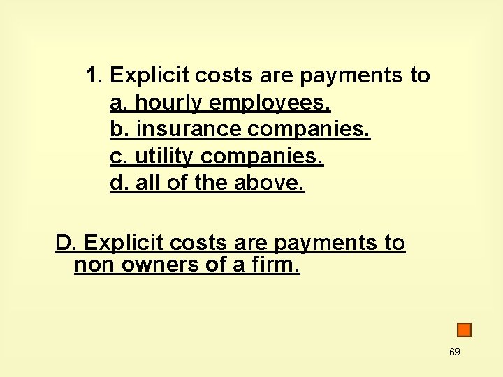 1. Explicit costs are payments to a. hourly employees. b. insurance companies. c. utility