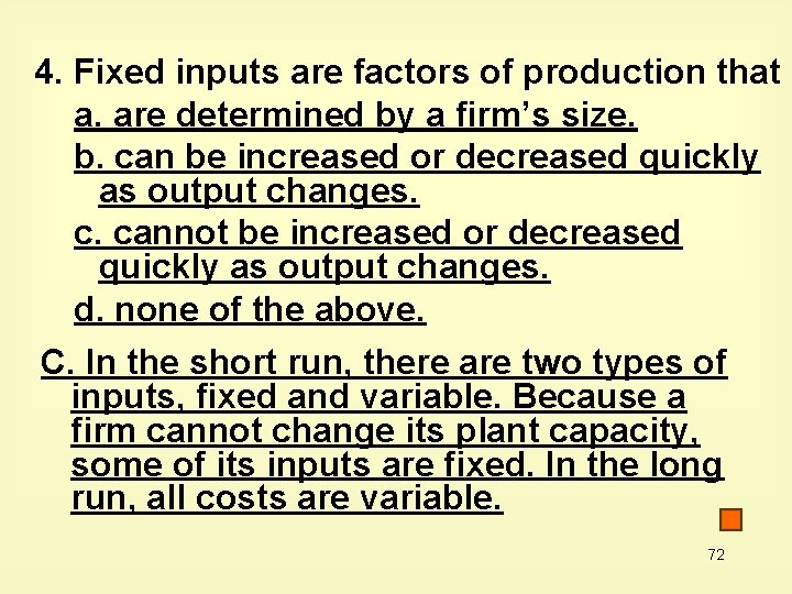 4. Fixed inputs are factors of production that a. are determined by a firm’s