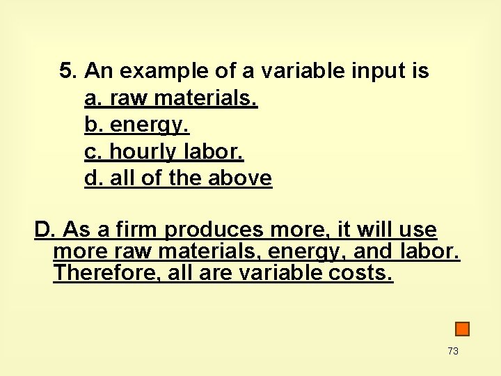 5. An example of a variable input is a. raw materials. b. energy. c.