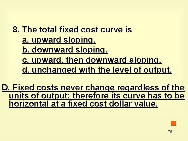 8. The total fixed cost curve is a. upward sloping. b. downward sloping. c.