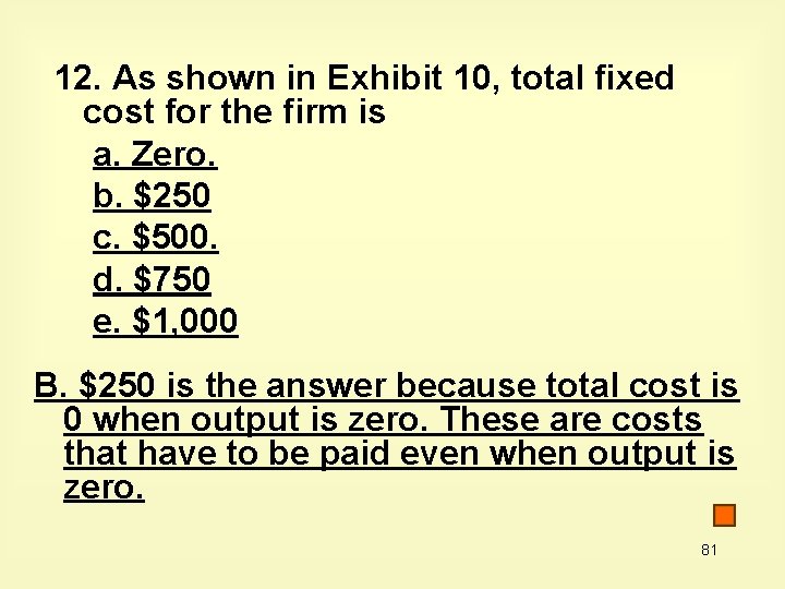 12. As shown in Exhibit 10, total fixed cost for the firm is a.