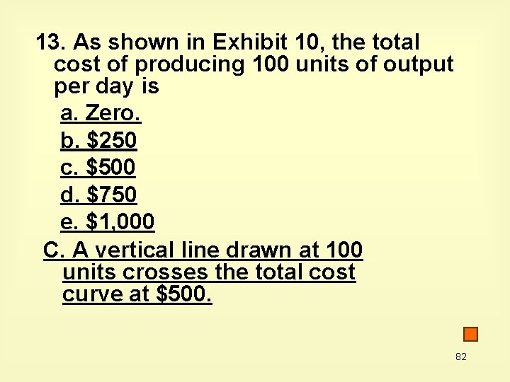 13. As shown in Exhibit 10, the total cost of producing 100 units of