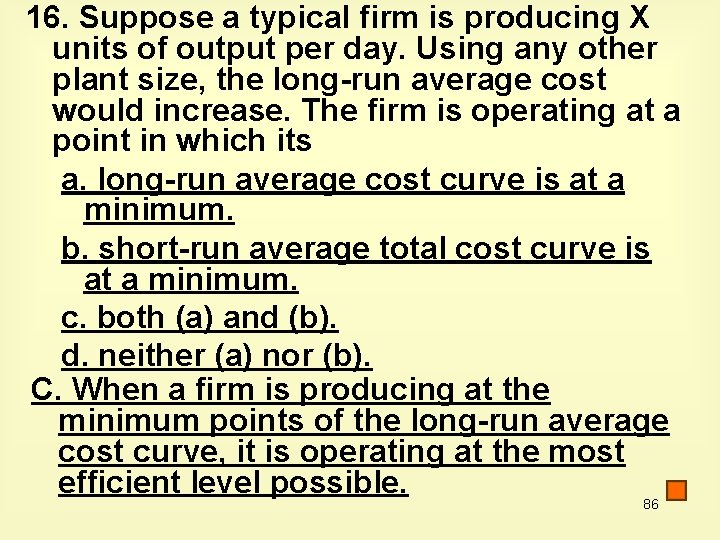 16. Suppose a typical firm is producing X units of output per day. Using