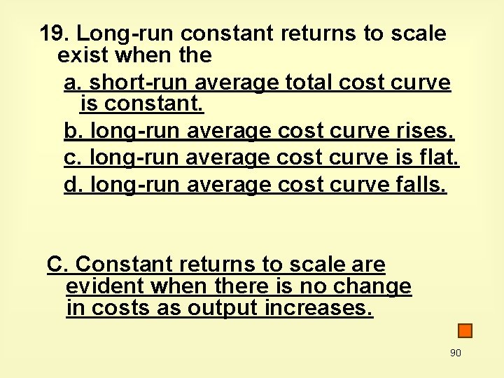 19. Long-run constant returns to scale exist when the a. short-run average total cost