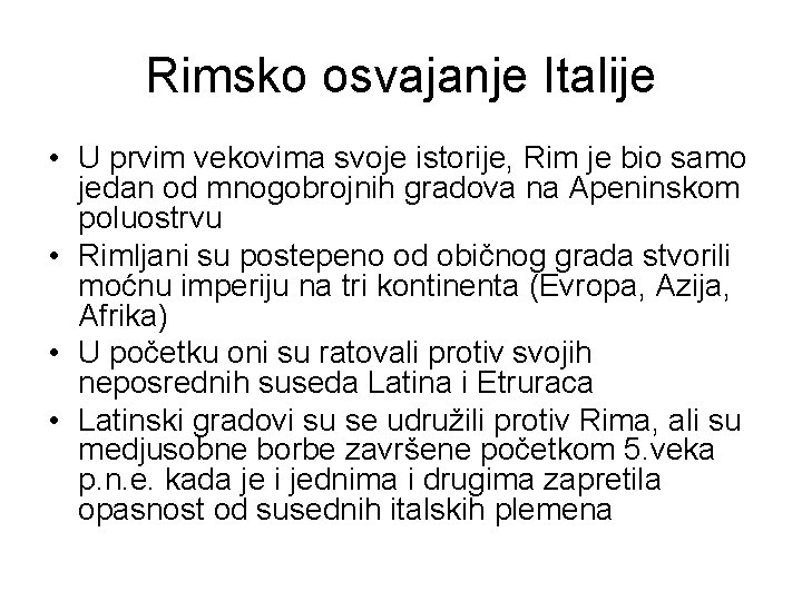 Rimsko osvajanje Italije • U prvim vekovima svoje istorije, Rim je bio samo jedan