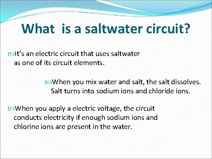 What is a saltwater circuit? It’s an electric circuit that uses saltwater as one