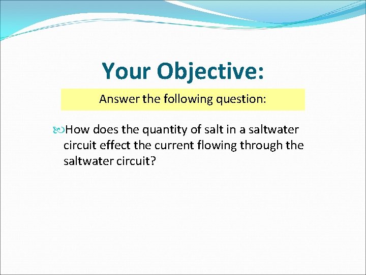 Your Objective: Answer the following question: How does the quantity of salt in a