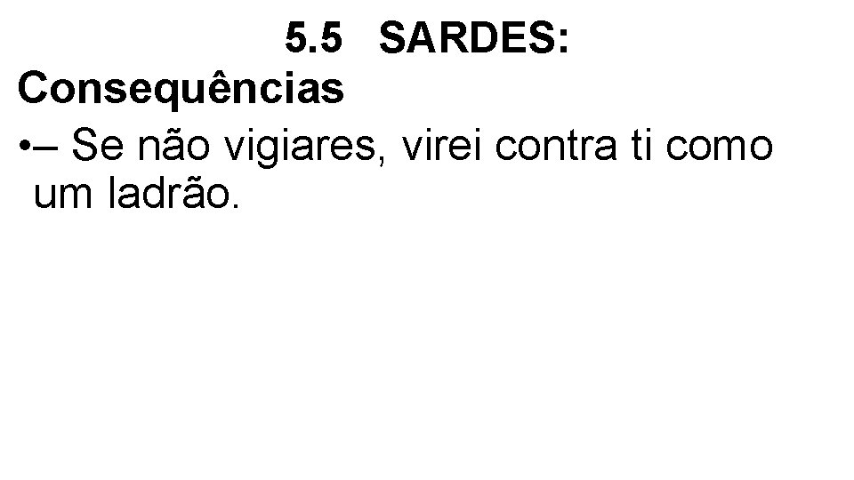 5. 5 SARDES: Consequências • – Se não vigiares, virei contra ti como um 5. 5 SARDES: Consequências • – Se não vigiares, virei contra ti como um