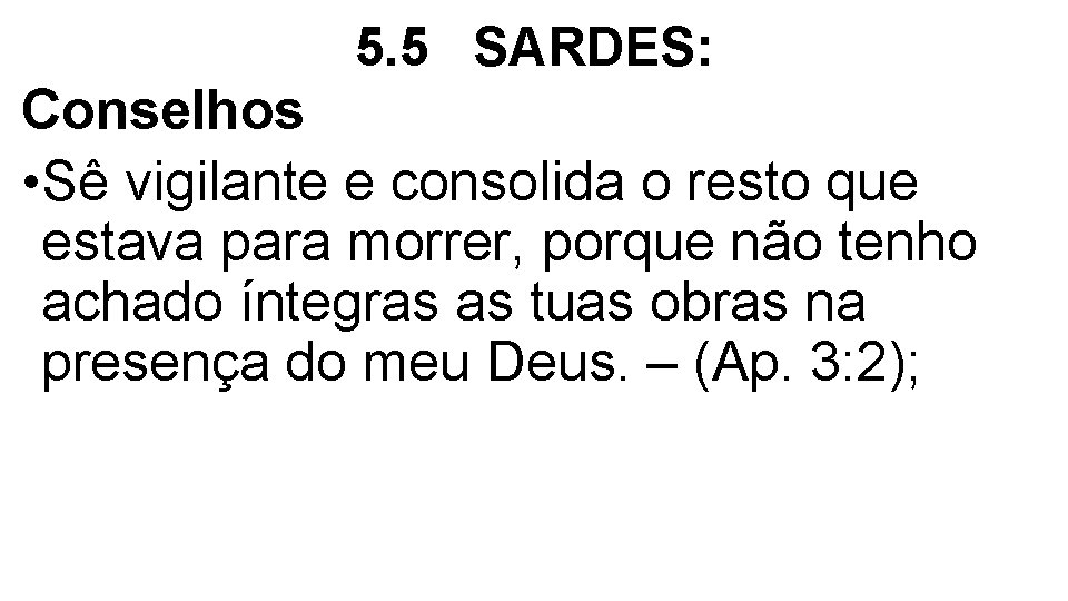 5. 5 SARDES: Conselhos • Sê vigilante e consolida o resto que estava para 5. 5 SARDES: Conselhos • Sê vigilante e consolida o resto que estava para