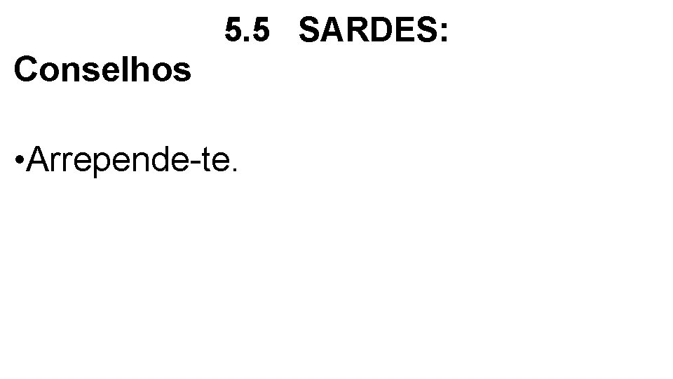 5. 5 SARDES: Conselhos • Arrepende-te. 5. 5 SARDES: Conselhos • Arrepende-te.