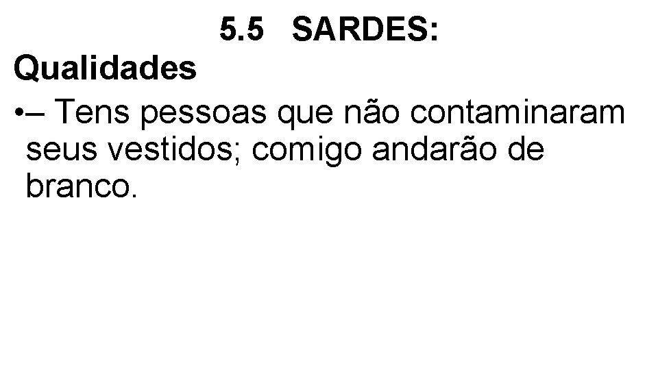 5. 5 SARDES: Qualidades • – Tens pessoas que não contaminaram seus vestidos; comigo 5. 5 SARDES: Qualidades • – Tens pessoas que não contaminaram seus vestidos; comigo