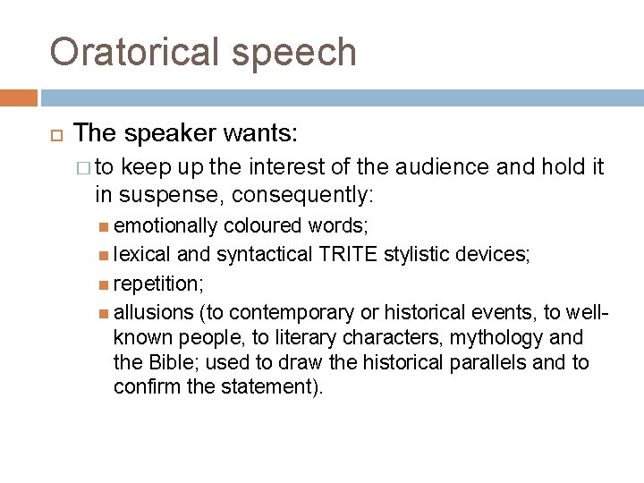 Oratorical speech The speaker wants: � to keep up the interest of the audience