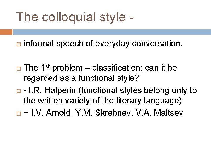The colloquial style informal speech of everyday conversation. The 1 st problem – classification: