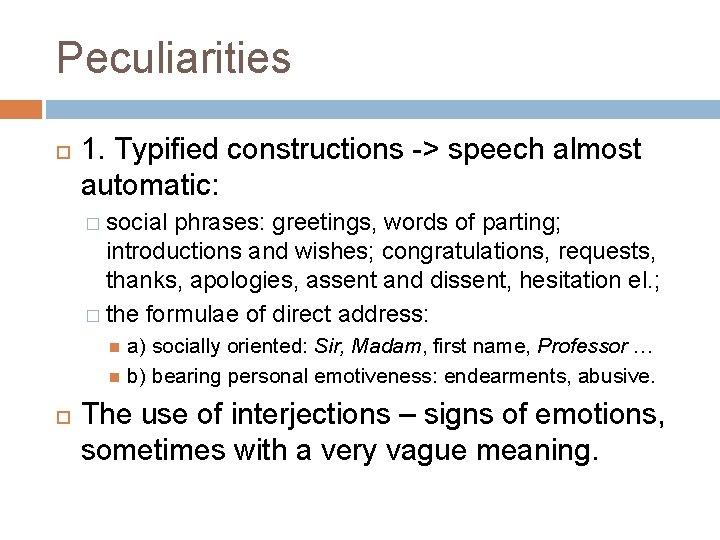 Peculiarities 1. Typified constructions -> speech almost automatic: � social phrases: greetings, words of