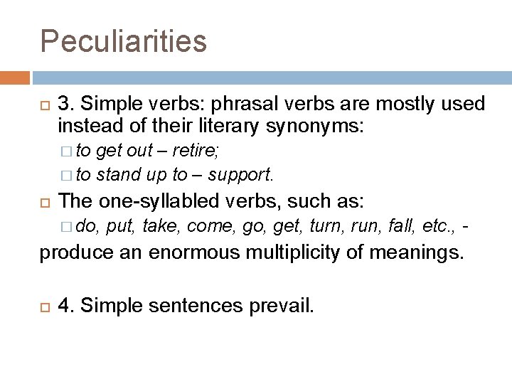 Peculiarities 3. Simple verbs: phrasal verbs are mostly used instead of their literary synonyms: