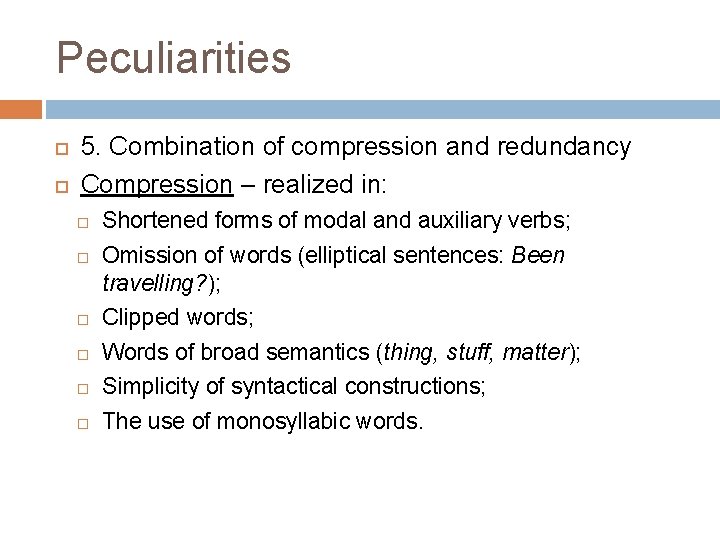 Peculiarities 5. Combination of compression and redundancy Compression – realized in: Shortened forms of